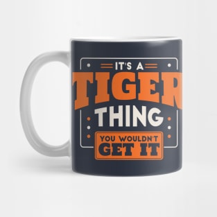 It's a Tiger Thing, You Wouldn't Get It // School Spirit Go Tigers Mug